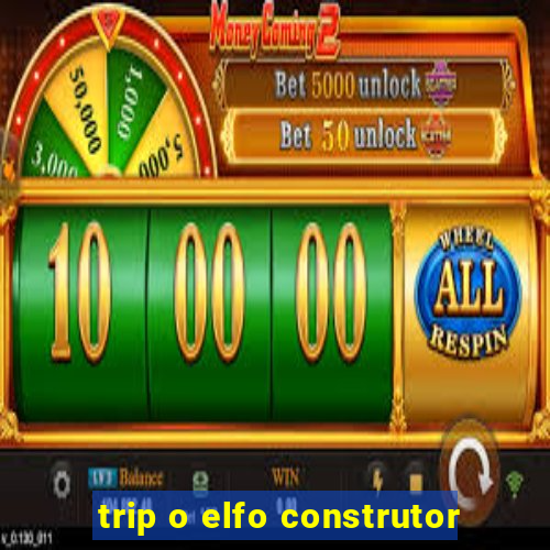 trip o elfo construtor